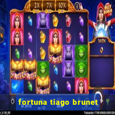 fortuna tiago brunet